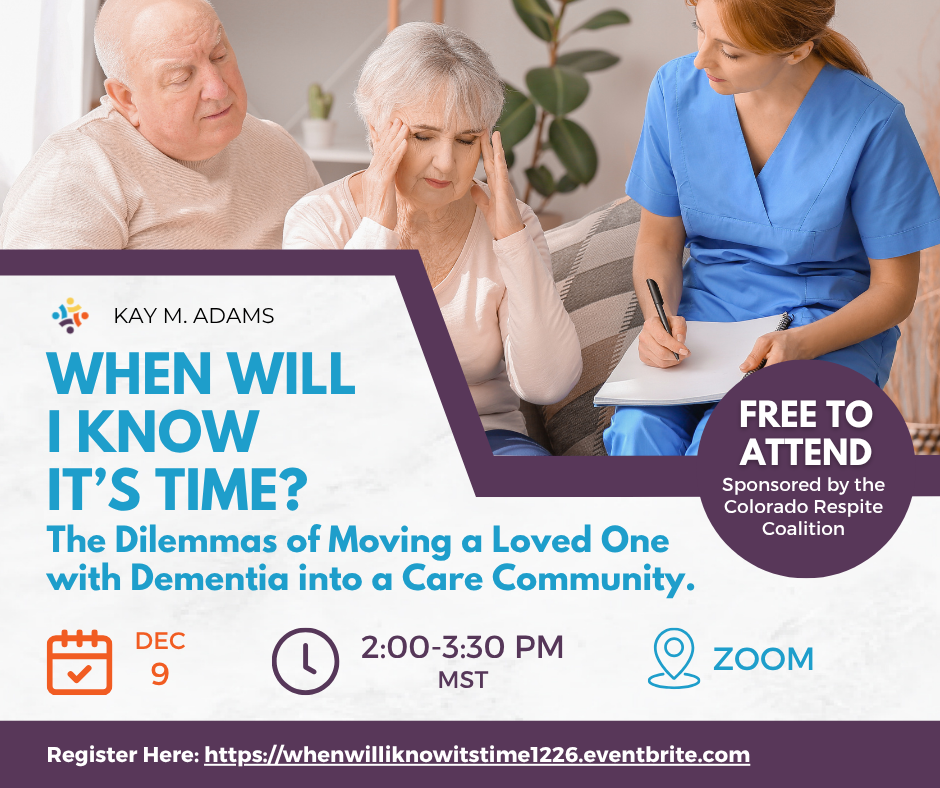 When Will I Know It’s Time? The Dilemmas of Moving a Loved One with Dementia into a Care Community.